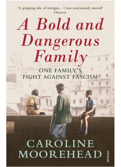 Buy A Bold and Dangerous Family : One Family's Fight Against Italian Fascism in Saudi Arabia