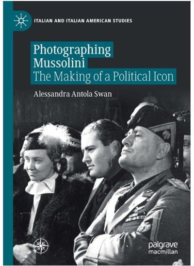 اشتري Photographing Mussolini : The Making of a Political Icon في الامارات