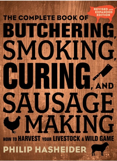 اشتري The Complete Book of Butchering, Smoking, Curing, and Sausage Making : How to Harvest Your Livestock and Wild Game - Revised and Expanded Edition في الامارات