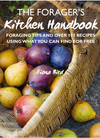 Buy The Forager's Kitchen Handbook : Foraging Tips and Over 100 Recipes Using What You Can Find for Free in Saudi Arabia