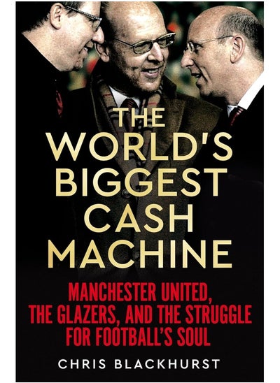 اشتري The World's Biggest Cash Machine: Manchester United, the Glazers, and the Struggle f في الامارات