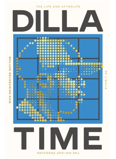 اشتري Dilla Time : The Life and Afterlife of J Dilla, the Hip-Hop Producer Who Reinvented Rhythm في الامارات