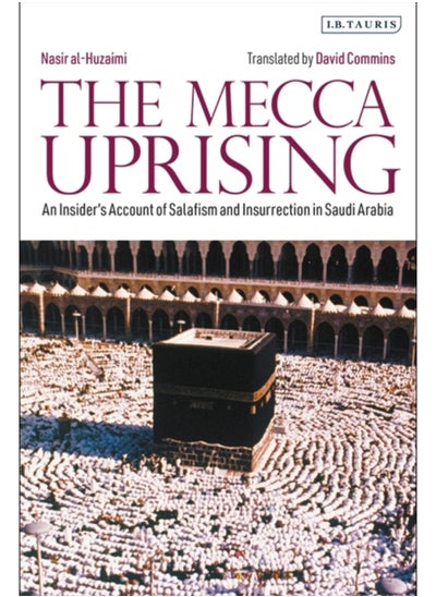 اشتري The Mecca Uprising : An Insider's Account of Salafism and Insurrection in Saudi Arabia في السعودية