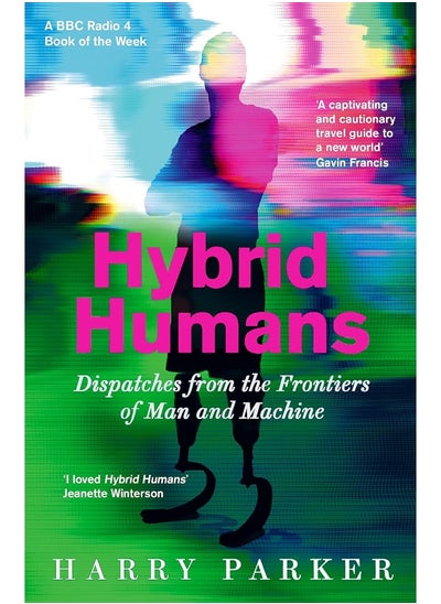 Buy Hybrid Humans: Dispatches from the Frontiers of Man and Machine in UAE