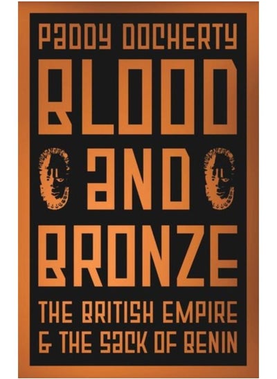 اشتري Blood and Bronze : The British Empire and the Sack of Benin في الامارات