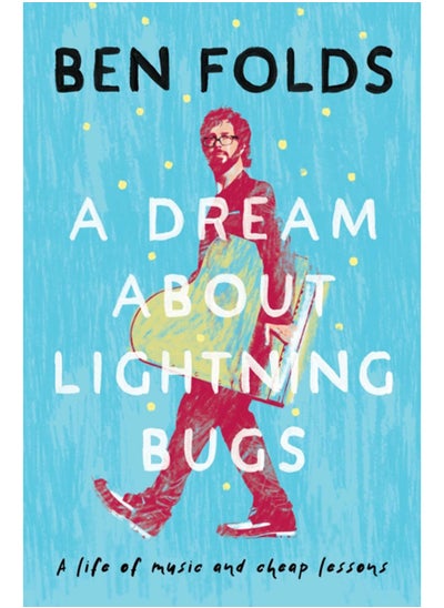 اشتري A Dream About Lightning Bugs : A Life of Music and Cheap Lessons في السعودية