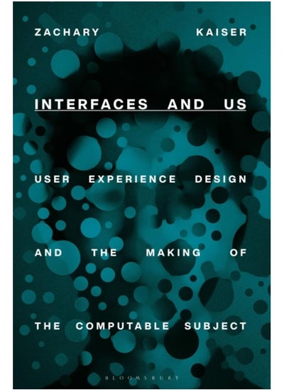 Buy Interfaces and Us : User Experience Design and the Making of the Computable Subject in UAE