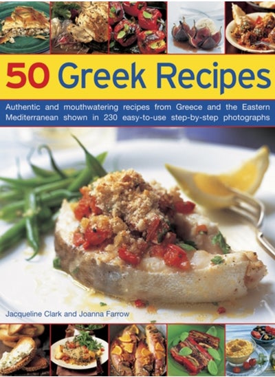 Buy 50 Greek Recipes : Authentic and Mouthwatering Recipes from Greece and the Eastern Mediterranean Shown in 230 Easy-to-use Step-by-step Photographs in UAE