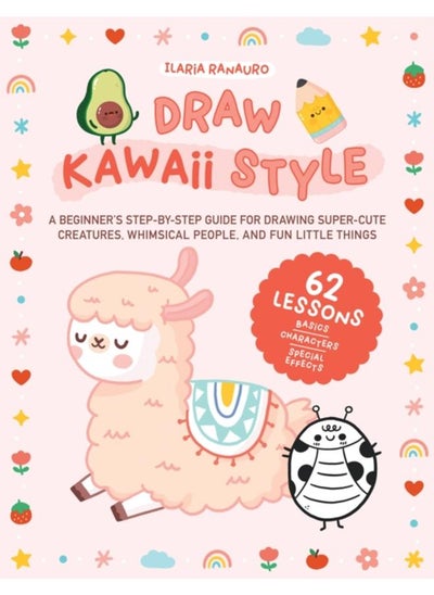 اشتري Draw Kawaii Style : A Beginner's Step-by-Step Guide for Drawing Super-Cute Creatures, Whimsical People, and Fun Little Things - 62 Lessons: Basics, Characters, Special Effects في الامارات