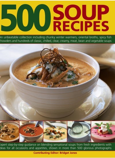 Buy 500 Soup Recipes : An Unbeatable Collection Including Chunky Winter Warmers, Oriental Broths, Spicy Fish Chowders and Hundreds of Classic, Clear, Chilled, Creamy, Meat, Bean and Vegetable Soups in Saudi Arabia