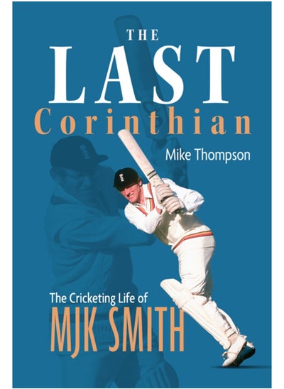 اشتري The Last Corinthian : The Cricketing Life of MJK Smith في السعودية