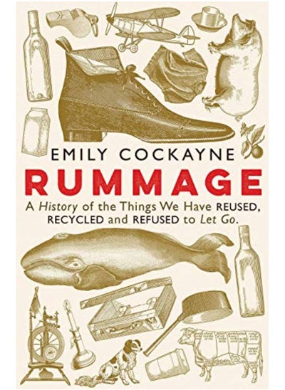 اشتري Rummage: A History of the Things We Have Reused, Recycled and Refused to Let Go في الامارات