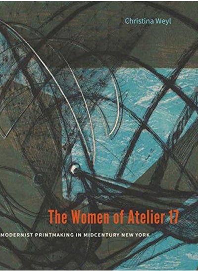 اشتري The Women of Atelier 17 : Modernist Printmaking in Midcentury New York في السعودية