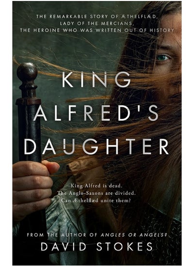 اشتري King Alfred's Daughter: The remarkable story of Æthelflæd, Lady of the Mercians, the heroine who was written out of history في الامارات