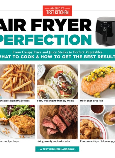 اشتري Air Fryer Perfection : From Crispy Fries and Juicy Steaks to Perfect Vegetables, What to Cook and How to Get the Best Results في السعودية