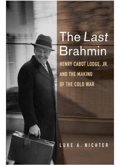 اشتري The Last Brahmin : Henry Cabot Lodge Jr. and the Making of the Cold War في الامارات