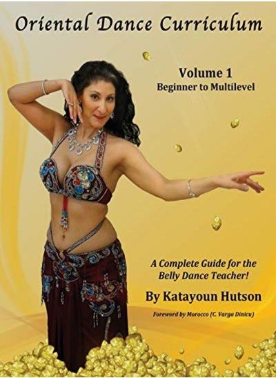 Buy Oriental Dance Curriculum Volume 1 Beginner To Multilevel A Complete Guide For The Belly Dance Tea by Hutson, Katayoun - (C Varga Dinicu), Morocco Paperback in UAE