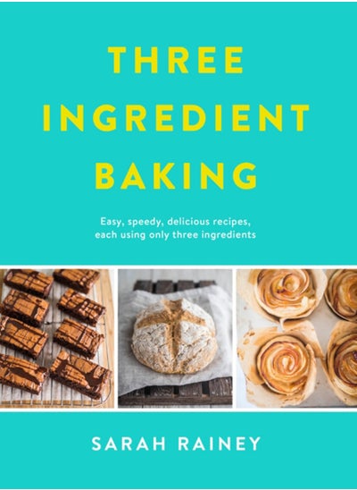 اشتري Three Ingredient Baking : Incredibly simple treats with minimal ingredients في السعودية