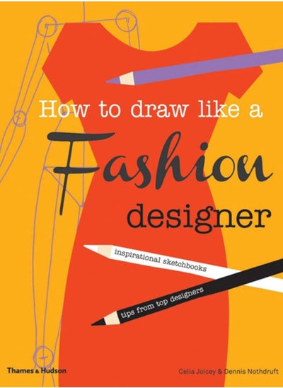 Buy How to Draw Like a Fashion Designer : Inspirational Sketchbooks - Tips from Top Designers in UAE