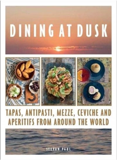 Buy Dining at Dusk : Tapas, antipasti, mezze, ceviche and aperitifs from around the world in UAE