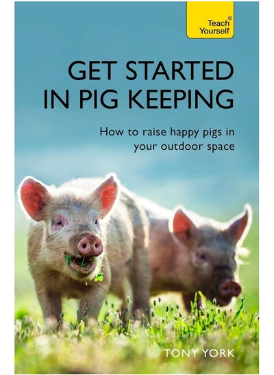 Buy Teach Yourself Get Started In Pig Keeping: How to raise happy pigs in your outdoor space in UAE