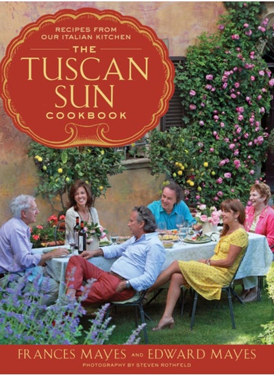 Buy The Tuscan Sun Cookbook : Recipes from Our Italian Kitchen in UAE