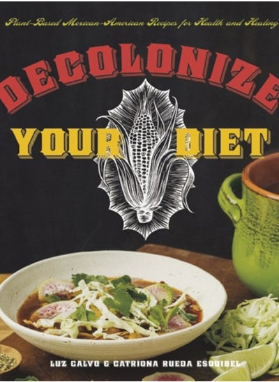 Buy Decolonize Your Diet : Plant-Based Mexican-American Recipes for Health and Healing in Saudi Arabia