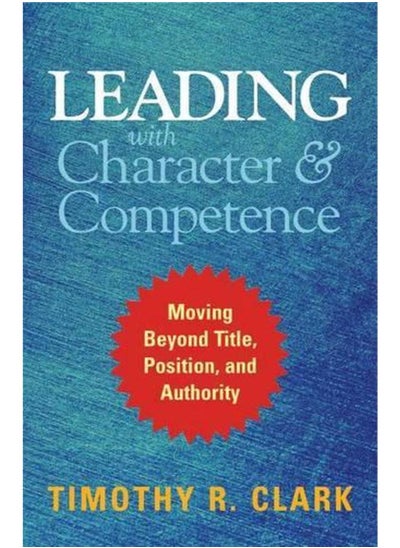 اشتري Leading with Character and Competence  Moving Beyond Title  Position  and Authority  Ed   1 في مصر