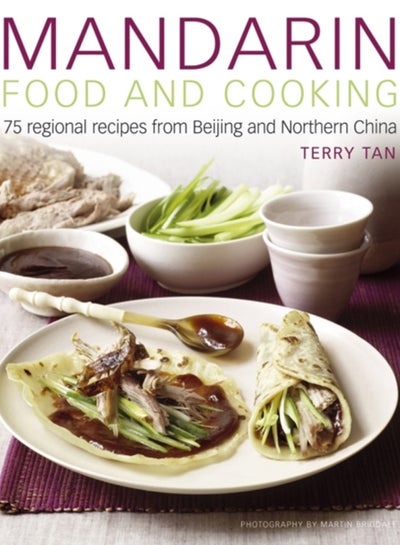 Buy Mandarin Food and Cooking: 75 Regional Recipes from Beijing and Northern China in UAE