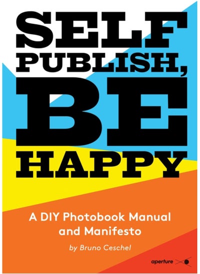 Buy Self Publish, Be Happy : A DIY Photobook Manual and Manifesto in UAE