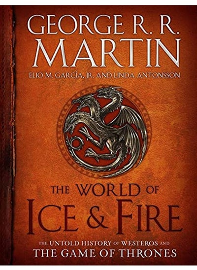 Buy The World of Ice & Fire: The Untold History of Westeros and the Game of Thrones in UAE