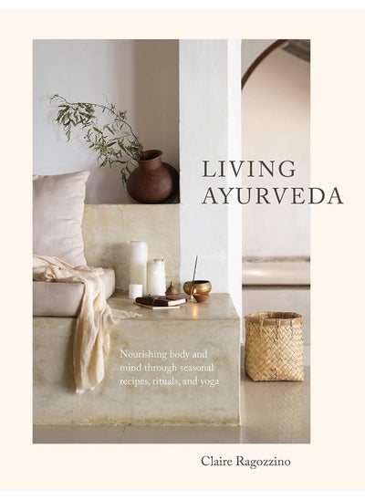 اشتري Living Ayurveda: Nourishing Body and Mind through Seasonal Recipes, Rituals, and Yoga في الامارات