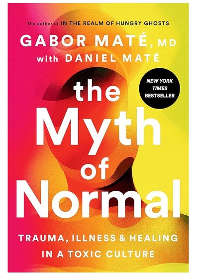 Buy The Myth of Normal: Trauma, Illness, and Healing in a Toxic Culture in Egypt