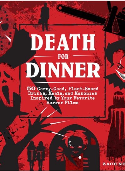 اشتري Death for Dinner Cookbook : 60 Gorey-Good, Plant-Based Drinks, Meals, and Munchies Inspired by Your Favorite Horror Films في السعودية