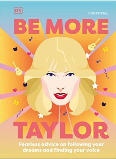 Buy Be More Taylor Swift Fearless Advice On Following Your Dreams And Finding Your Voice by DK Hardcover in UAE