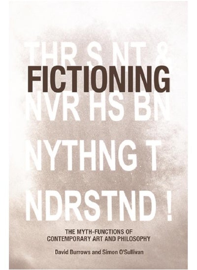 Buy Fictioning : The Myth-Functions of Contemporary Art and Philosophy in UAE