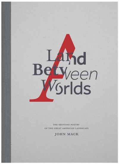 Buy A Land Between Worlds : The Shifting Poetry of the Great American Landscape in Saudi Arabia