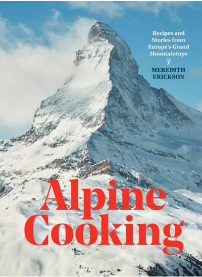 Buy Alpine Cooking : Recipes and Stories from Europe's Grand Mountaintops in Saudi Arabia