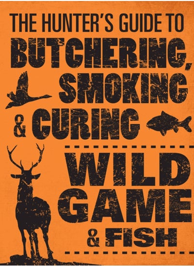 Buy The Hunter's Guide to Butchering, Smoking and Curing Wild Game and Fish in UAE