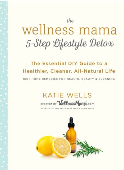 Buy Wellness Mama 5-Step Lifestyle Detox : The Essential Guide to a Healthier, Cleaner, All-Natural Life in Saudi Arabia