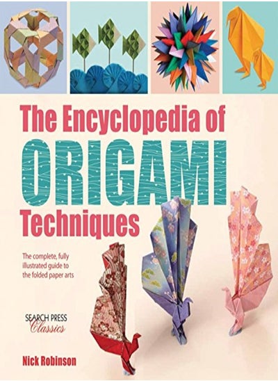 Buy The Encyclopedia of Origami Techniques: The Complete, Fully Illustrated Guide to the Folded Paper Ar in UAE