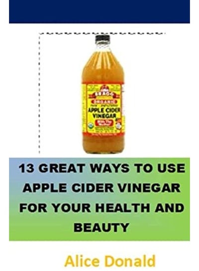 اشتري 13 Great Ways To Use Apple Cider Vinegar For Your Health and Beauty: ...the essential handbook for A في الامارات