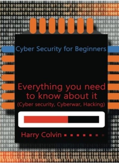 Buy Cyber Security For Beginners Everything You Need To Know About It Cyber Security Cyberwar Hackin by Colvin, Harry Paperback in UAE