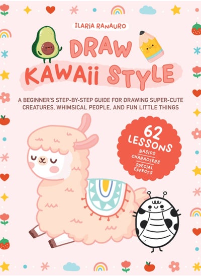 اشتري Draw Kawaii Style : A Beginner's Step-by-Step Guide for Drawing Super-Cute Creatures, Whimsical People, and Fun Little Things - 62 Lessons: Basics, Characters, Special Effects في السعودية