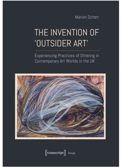 اشتري The Invention of >Outsider Art< : Experiencing Practices of Othering in Contemporary Art Worlds in the UK في السعودية