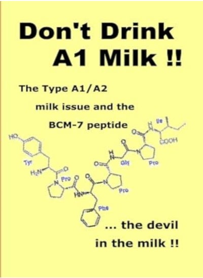 Buy Don't Drink A1 Milk !!: The Type A1/A2 milk issue and the BCM-7 peptide ... the devil in the milk in UAE