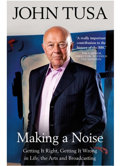 Buy Making a Noise : Getting It Right, Getting It Wrong in Life, Arts and Broadcasting in Saudi Arabia