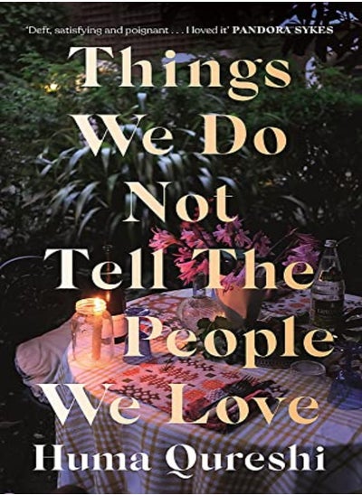 Buy Things We Do Not Tell The People We Love by Huma Qureshi Hardcover in UAE