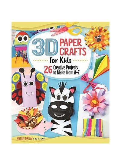 Buy 3D Paper Crafts for Kids: 26 Creative Projects to Make from A-Z in UAE