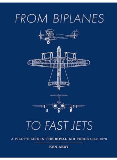 اشتري From Biplanes To Fast Jets A Pilots Life In The Royal Air Force 19421973 في الامارات